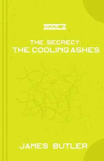 The Cooling Ashes: The Secrecy by James Butler