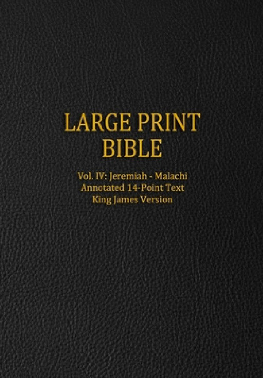 Large Print Bible: Vol. IV: Jeremiah - Malachi - Annotated 14-Point Text - King James Version by Genesis Press