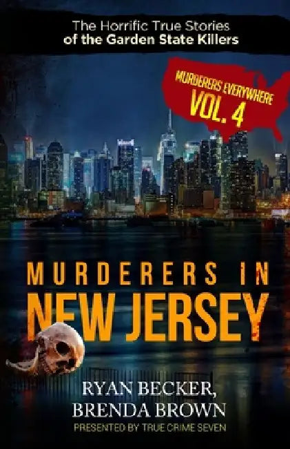 Murderers In New Jersey: The Horrific True Stories of the Garden State Killers by Brenda Brown