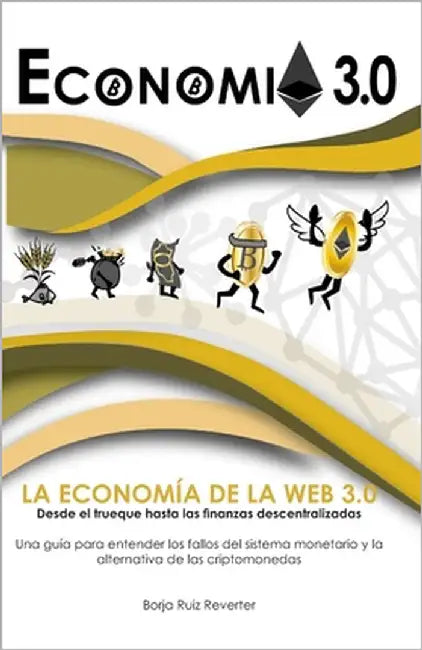 Economía 3.0: Una guia para entender los fallos del sistema monetario y la alternativa de las criptomonedas by Ruiz Reverter, Borja