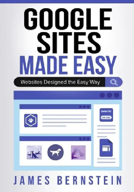 Google Sites Made Easy: Websites Designed the Easy Way by James Bernstein
