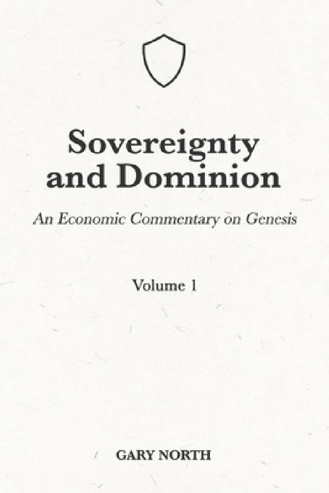 Sovereignty And Dominion: An Economic Commentary on Genesis, Volume 1 by Gary North