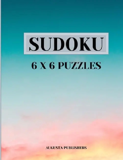 Sudoku 6 X 6 Puzzles by Augusta Publishers