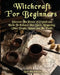 Witchcraft For Beginners: Discover The Power of Crystals and Herbs To Enhance Your Spirit, Respecting Other People, Nature and The Earth by Luna Blackthorn