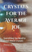 Crystals For the Average Joe: Everything You Need to Know About Crystals by Priscilla Salcedo