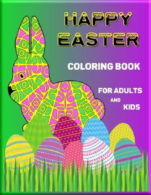 Happy Easter Coloring Book for Adults and Kids: Easy, Relaxing and Stress Relieving Colouring Book, 60 Unique Design to Color - Easter Eggs, Easter Ba by Alex@martha Publishing