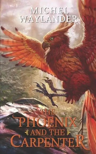 The Phoenix And The Carpenter by Waylander, Michel