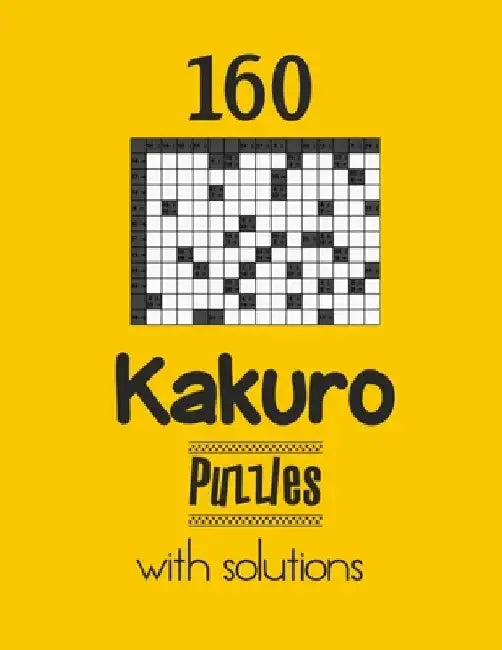 160 Kakuro Puzzles with solutions: Kakuro puzzle books - Have a Blast! by Depace'