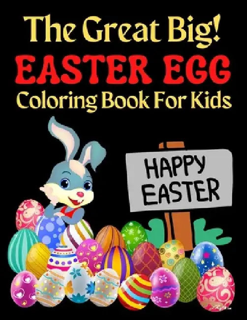 The Great Big Easter Egg Coloring Book For Kids: A Big Collection of Fun and Easy Happy Easter Eggs Coloring Pages for Kids, Toddlers and Preschool! by Trendy Coloring