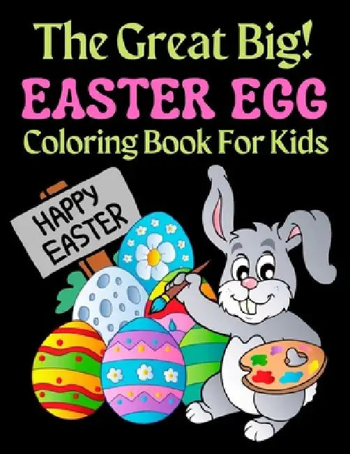 The Great Big Easter Egg Coloring Book For Kids: A Big Collection of Fun and Easy Happy Easter Eggs Coloring Pages for Kids, Toddlers and Preschool! by Trendy Coloring