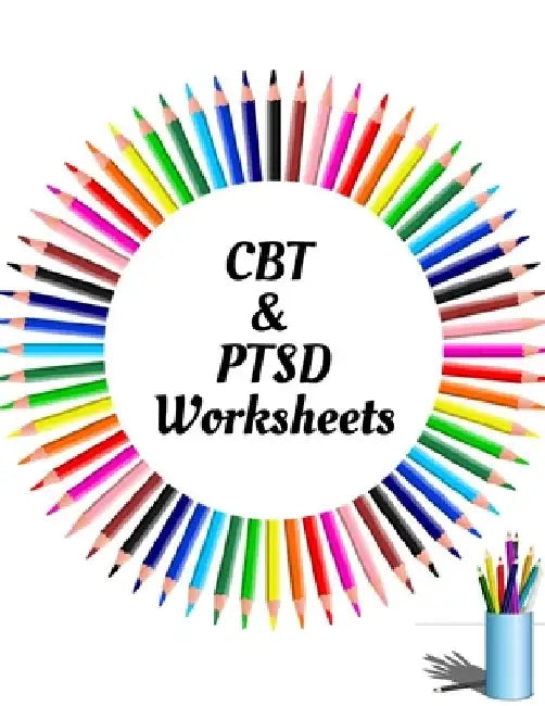 CBT & PTSD Worksheets: Your Guide for CBT & PTSD WorksheetsYour Guide to Free From Frightening, Obsessive or Compulsive Behavior, Help You Ov by Yuniey Publication