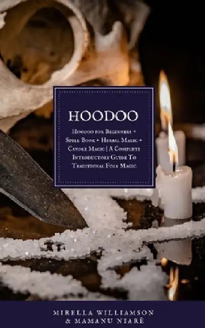 Hoodoo: 4 BOOKS IN 1 Hoodoo for Beginners + Spell Book + Herbal Magic + Candle Magic A Complete Introductory Guide To Traditional Folk Magic by Mamanu Niarè