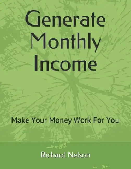 Generate Monthly Income by Richard D. Nelson