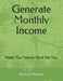 Generate Monthly Income by Richard D. Nelson