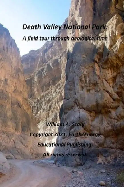 Death Valley National Park: A field tour through geological time by William a. Szary