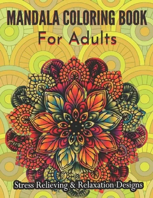 Mandala Coloring Book For Adults Stress Relieving & Relaxation Designs: Adult Coloring Book Featuri by Nagel, Ashley