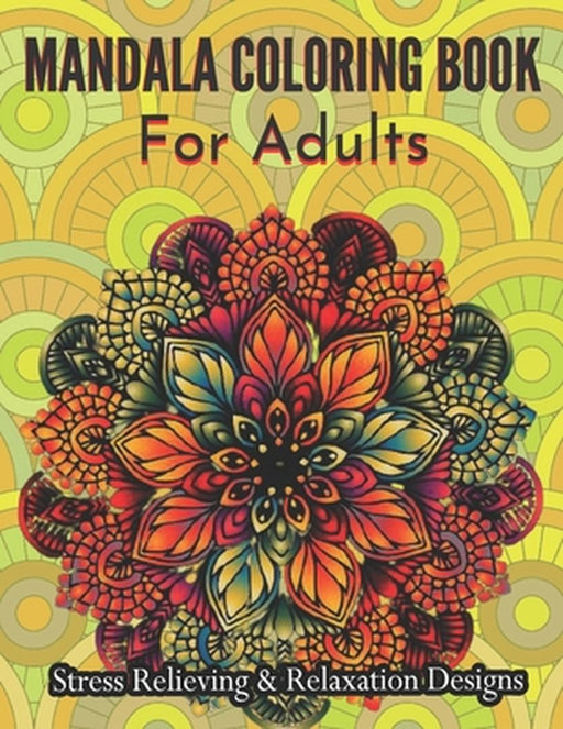 Mandala Coloring Book For Adults Stress Relieving & Relaxation Designs: Adult Coloring Book Featuri by Nagel, Ashley