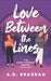 Love Between the Lines: A Contemporary Romance Sprinkled with Chick-Lit and Rom-Com by A. D. Brazeau