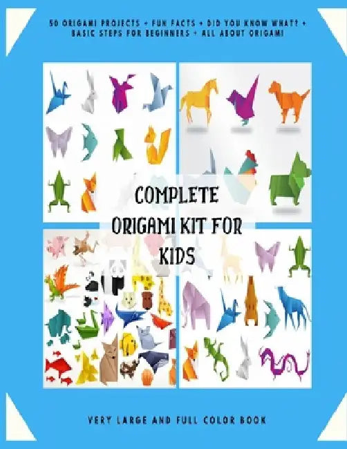 Complete Origami Kit for Kids: 50 Origami Projects + Fun Facts + Did you know what? + Basic Steps for Beginners + All about Origami + Very Large and by Jhon Michael Keigell