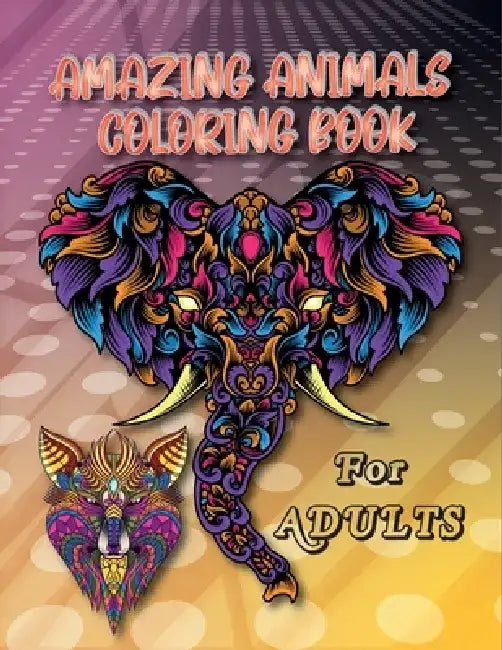 Amazing Animals Coloring Book: For adults Stress Relieving Animal Designs Coloring Book, Turtles, Fish, Bears, Foxes, Lion, Cat, Elephant, Horse, Tig by Lion King Coloring Publication