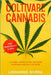 Coltivare Cannabis: La guida completa sulla Coltivazione della Marijuana Indoor e Outdoor. Impara i segreti per Coltivare Marijuana con ma by Rivera, Leonardo