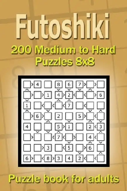 Futoshiki puzzle book for adults: 200 Medium to Hard Puzzles 8x8 by Alena Gurin