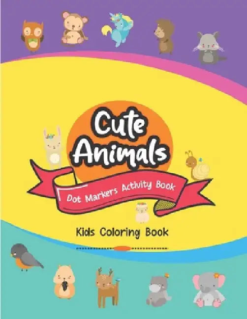 Cute Animals Dot Markers Activity Book, Kids Coloring Book: Easy Guided BIG DOTS - Do a dot page a day, Present For Kids Ages 2-4, 3-5, 6-7 Baby, Todd by Aesthetic0t Publishing