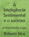 A Inteligência Sentimental e o sucesso: primeiríssimo lugar by Silva Rocha, Roberto Da