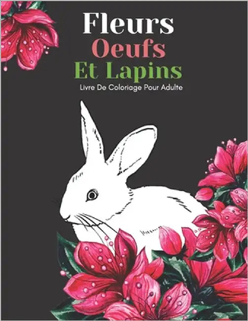 Fleurs Oeufs Et Lapins Livre De Coloriage Pour Adulte: Beaux Grands Dessins Faciles Pour Les Personnes Âgées Et Les Débutants...Livre De Coloriage Pou by Éditeur, Br Famille Heureuse