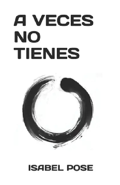 A Veces No Tienes by Isabel Pose