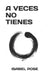 A Veces No Tienes by Isabel Pose