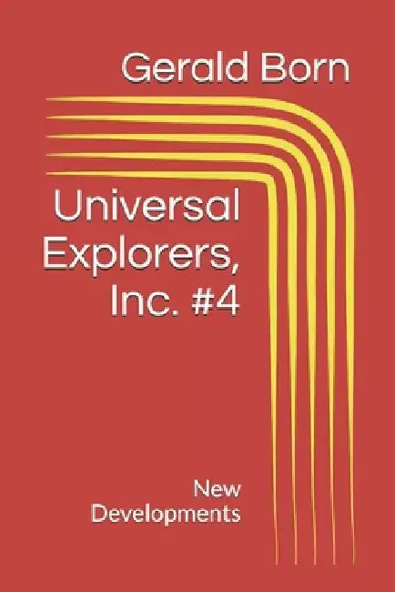 Universal Explorers, Inc. #4: New Developments by Gerald Born