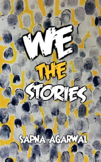 We the Stories by Sapna Agarwal