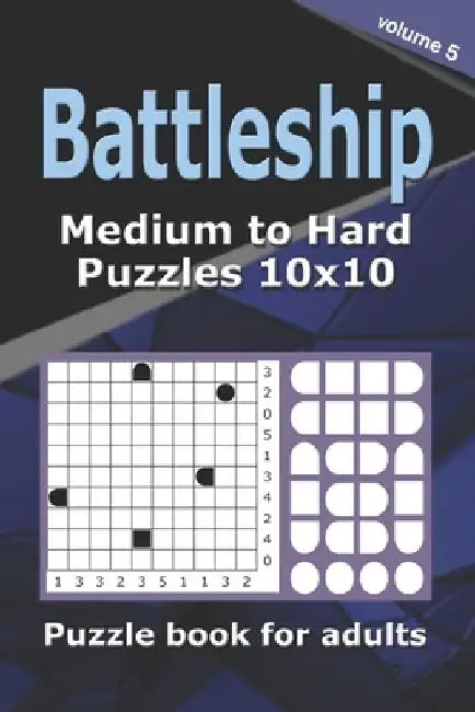 Battleship puzzle book for adults.: 200 Medium to Hard Puzzles 10x10 (Volume 5). by Alena Gurin