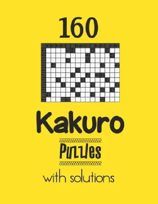 160 Kakuro Puzzles with solutions: Kakuro puzzle books - Have a Blast! by Depace'