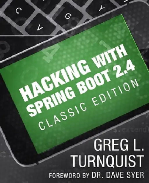 Hacking with Spring Boot 2.4: Classic Edition by Greg L. Turnquist