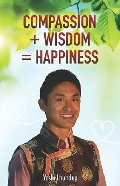 Compassion + Wisdom = Happiness by Holiness Fourteenth Dalai Lama