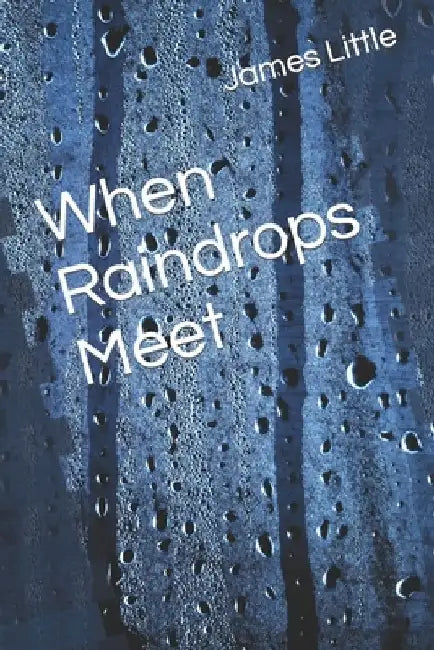 When Raindrops Meet by James Little