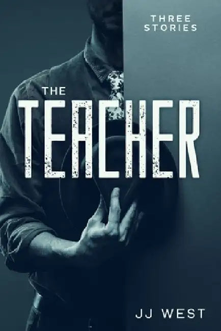 The Teacher: 3 Stories by Jasper Joshua West