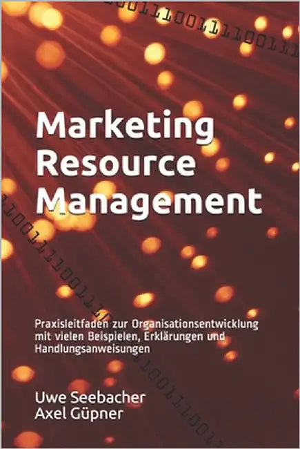 Marketing Resource Management: Praxisleitfaden zur Organisationsentwicklung mit vielen Beispielen, Erklärungen und Handlungsanweisungen by Güpner, Axel