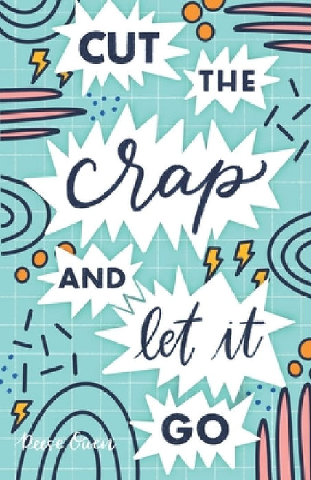 Cut The Crap & Let It Go: A Stress Free Way to Simplify & Declutter Your Life to Increase Happiness, Freedom, Mindfulness, & Productivity by Emb by Reese Owen