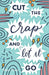 Cut The Crap & Let It Go: A Stress Free Way to Simplify & Declutter Your Life to Increase Happiness, Freedom, Mindfulness, & Productivity by Emb by Reese Owen