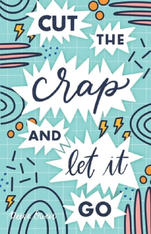 Cut The Crap & Let It Go: A Stress Free Way to Simplify & Declutter Your Life to Increase Happiness, Freedom, Mindfulness, & Productivity by Emb by Reese Owen