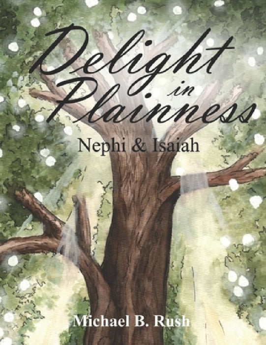 Delight in Plainness: Nephi & Isaiah by Michael B. Rush
