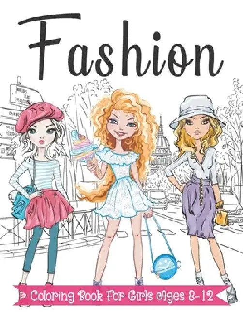 Fashion Coloring Book For Girls Ages 8-12: Fun and Stylish Fashion and Beauty Coloring Pages for Girls, Kids, Teens and Women with 55+ Fabulous Fashio by Fammily Coloring Press