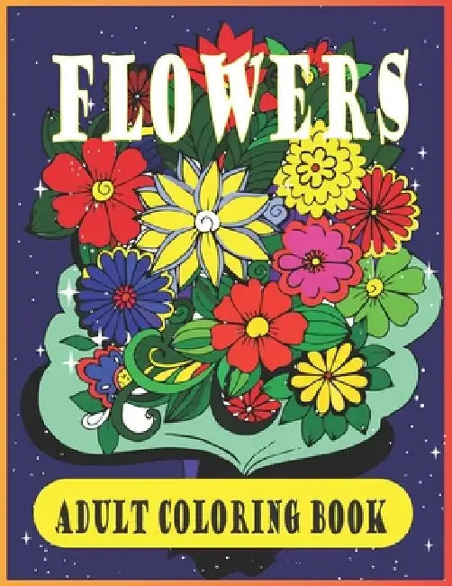 Flowers adult coloring book: Beautiful Flower Designs for Stress Relief, Relaxation, and Creativity by Farabi Foysal