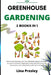 Greenhouse Gardening: 2 BOOKS IN 1 Start quickly Growing your Own Affordable Garden and Learn as a Pro to Produce Vegetables, Herbs and Frui by Lina Presley