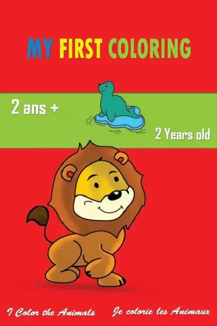 My first coloring: My 1st animal coloring book for kids from 2 years old - coloring book for boys and girls / Mon 1er livre de coloriage des animaux pour enfant a partir de 2 ans - livre de coloriage pour garcons et filles / by Amanda Swinimer