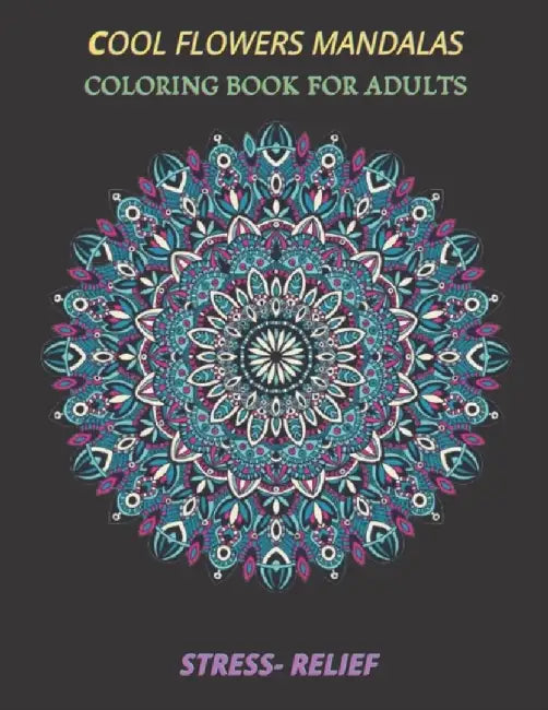 cool flowers mandalas coloring book for adults stress- relief: Coloring Book Stress Relieving Desig by Mandala, Espace