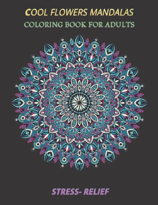 cool flowers mandalas coloring book for adults stress- relief: Coloring Book Stress Relieving Designs, 50 Intricate mandala adults with Detailed Manda by Espace Mandala